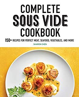 Complete Sous Vide Cookbook: 150+ Recipes for Perfect Meat, Seafood, Vegetables, and More (English Edition)