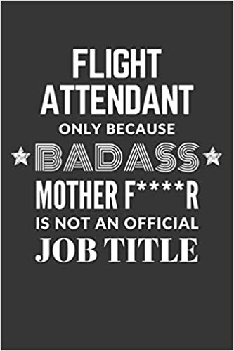 indir Flight Attendant Only Because Badass Mother F****R Is Not An Official Job Title Notebook: Lined Journal, 120 Pages, 6 x 9, Matte Finish