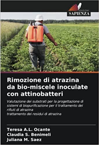 تحميل Rimozione di atrazina da bio-miscele inoculate con attinobatteri: Valutazione dei substrati per la progettazione di sistemi di biopurificazione per il ... atrazinatrattamento dei residui di atrazina