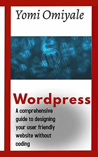 ダウンロード  Wordpress: A Comprehensive guide to designing your user friendly website without coding (English Edition) 本