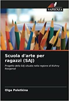 تحميل Scuola d&#39;arte per ragazzi (SAJ): Progetto della SAJ situata nella regione di Nizhny Novgorod (Italian Edition)