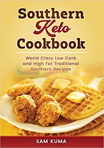 Southern Keto Cookbook: World Class High Fat and Low Carb Southern Recipes