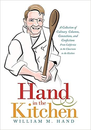 ダウンロード  Hand in the Kitchen: A Collection of Culinary Columns, Concoctions, and Confections from California to the Classroom to the Kitchen 本