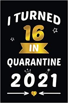 ダウンロード  I Turned 16 in Quarantine 2021: 16 Years Old Gift Ideas for Men / Women / Boys / Girls | Quarantine Gift | 120 pages | 6''x9" 本
