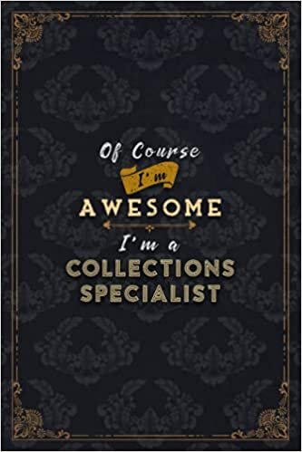 Collections Specialist Notebook Planner - Of Course I'm Awesome I'm A Collections Specialist Job Title Working Cover To Do List Journal: Journal, 6x9 ... Do It All, Budget, Gym, Financial, Schedule indir