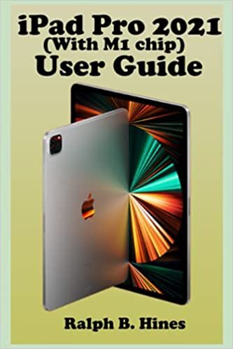 iPAD PRO 2021(with M1 chip) user guide: The Complete Step by Steps Manual for Beginners and Seniors to Operate the New iPad pro 2021 Model with Screenshot, Smart Keyboard, Gestures Tips and Tricks. indir