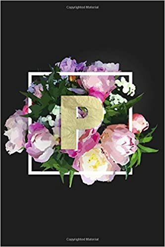 P: Monogram Initial P Notebook for Women + Girls | Pretty Floral (Personalized Monogram Journals, Band 16): Volume 16 indir