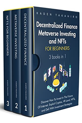 Decentralized Finance, Metaverse Investing and NFTs for beginners: 3 books in 1: Discover How To Invest In The Future Of Internet. Exploit Cryptos, VR ... Investment Strategies. (English Edition)
