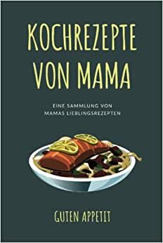 تحميل Kochrezepte von Mama: Rezeptbuch zum Selberschreiben, DIY Kochbuch, Blanko-Rezeptbuch zum Eintragen von Mamas Lieblingsrezepten