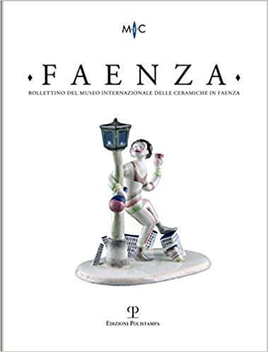 Faenza - A. CIV, N. 1, 2018: Rivista Semestrale Di Studi Storici E Di Tecnica Dell'arte Ceramica Fondata l'Anno 1913 Da Gaetano Ballardini