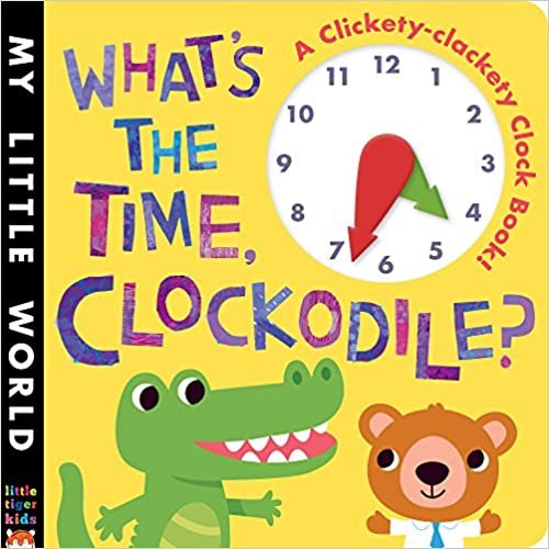 What's the Time, Clockodile?: A Clickety-Clackety Clock Book! (My Little World) indir
