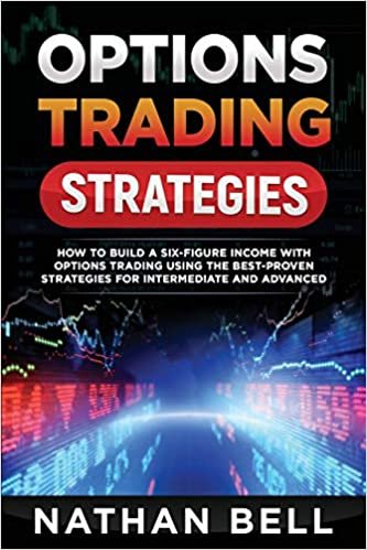 Options Trading Strategies: How To Build A Six-Figure Income With Options Trading Using The Best-proven Strategies For Intermediate and Advanced indir