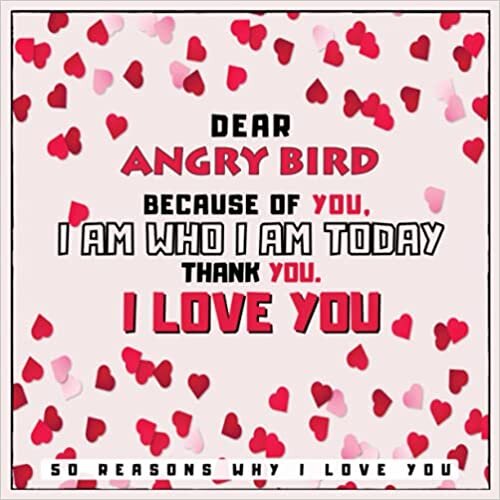 indir Dear Angry Bird Because of You, I Am Who I Am Today. Thank You. - 50 Reason Why I Love You: Fill In The Blank Love Book For Mother With Prompts - ... or Any Special Occasion - Hearts Cover