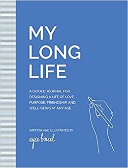 تحميل My Long Life: A Guided Journal for Designing a Life of Love, Purpose, Well-Being, and Friendship at Any Age