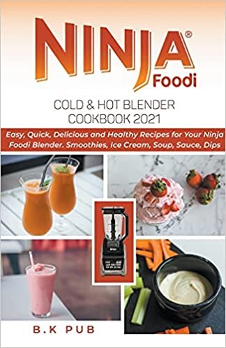 indir Ninja Foodi Cold &amp; Hot Blender Cookbook 2021: Easy, Quick, Delicious and Healthy Recipes for Your Ninja Foodi Blender. Smoothies, Ice Cream, Soup, Sauce, Dips