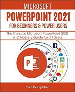 MICROSOFT POWERPOINT 2021 FOR BEGINNERS & POWER USERS: The Concise Microsoft PowerPoint 2021 A-Z Mastery Guide for All Users indir