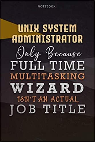Lined Notebook Journal Unix System Administrator Only Because Full Time Multitasking Wizard Isn't An Actual Job Title Working Cover: Paycheck Budget, ... A Blank, Organizer, 6x9 inch, Over 110 Pages