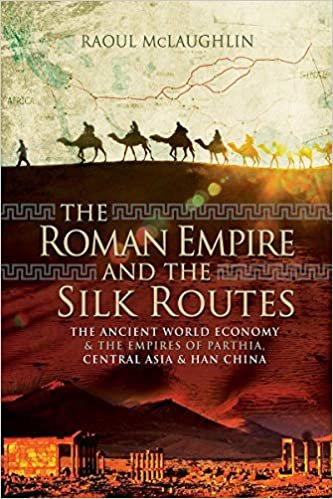 ダウンロード  The Roman Empire and the Silk Routes: The Ancient World Economy and the Empires of Parthia, Central Asia and Han China 本