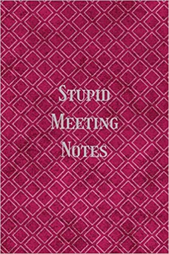 Stupid Meeting Notes: Blank Lined Notebook- Funny Gag Gifts For Coworkers Going Away