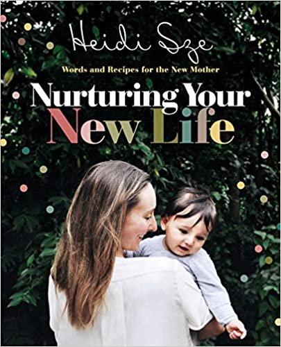 Nurturing Your New Life: Words and Recipes for the New Mother