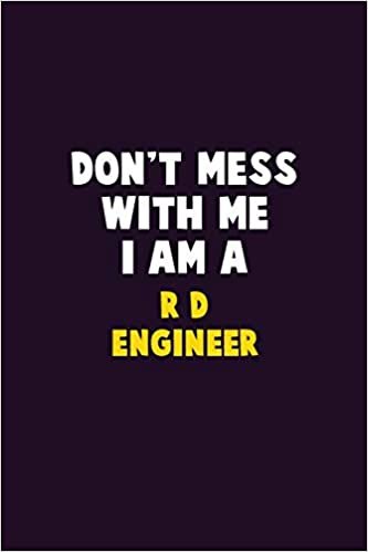indir Don&#39;t Mess With Me, I Am A R&amp;D Engineer: 6X9 Career  Pride 120 pages Writing Notebooks