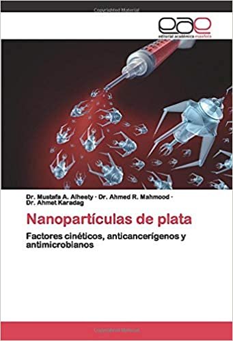 Nanopartículas de plata: Factores cinéticos, anticancerígenos y antimicrobianos indir