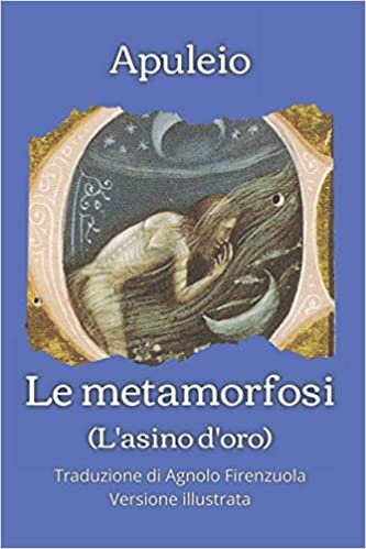 indir Le metamorfosi (L&#39;asino d&#39;oro): Traduzione (volgarizzazione) di Agnolo Firenzuola - Versione illustrata