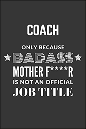 indir Coach Only Because Badass Mother F****R Is Not An Official Job Title Notebook: Lined Journal, 120 Pages, 6 x 9, Matte Finish