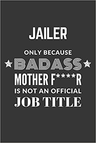 indir Jailer Only Because Badass Mother F****R Is Not An Official Job Title Notebook: Lined Journal, 120 Pages, 6 x 9, Matte Finish