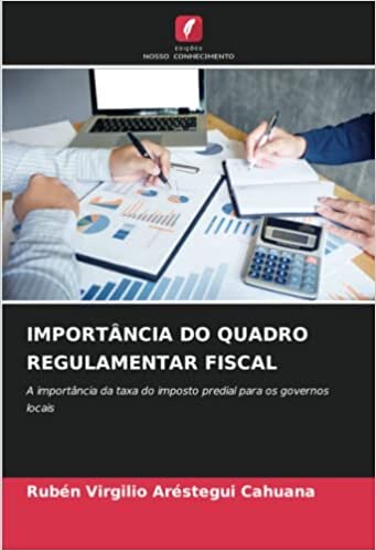 IMPORTÂNCIA DO QUADRO REGULAMENTAR FISCAL: A importância da taxa do imposto predial para os governos locais (Portuguese Edition)