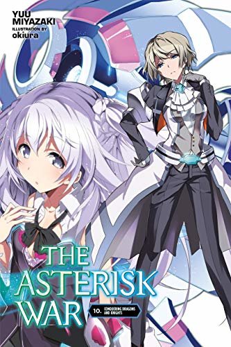 The Asterisk War, Vol. 10 (light novel): Conquering Dragons and Knights (English Edition)