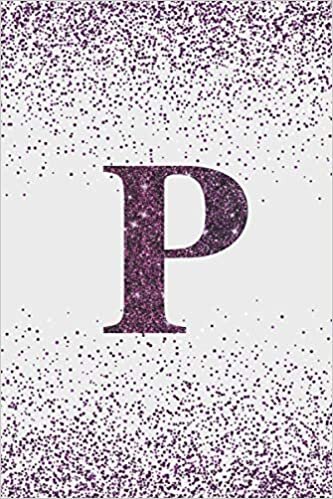 Letter P Notebook: Initial P Purple Glitter Journal, Personalized Name Journal: (6x9) Inches - 100 Pages, Anniversary Gift Idea indir
