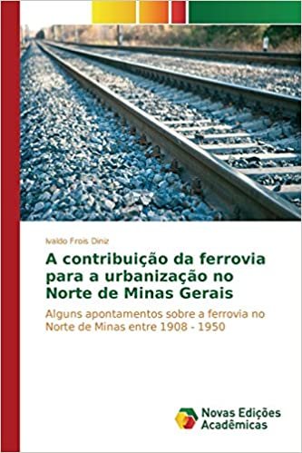 indir A contribuição da ferrovia para a urbanização no Norte de Minas Gerais