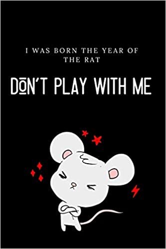 I Was Born the Year of the Rat: Don't Play With Me