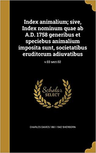 Index animalium; sive, Index nominum quae ab A.D. 1758 generibus et speciebus animalium imposita sunt, societatibus eruditorum adiuvatibus; v.03 sect.02 indir
