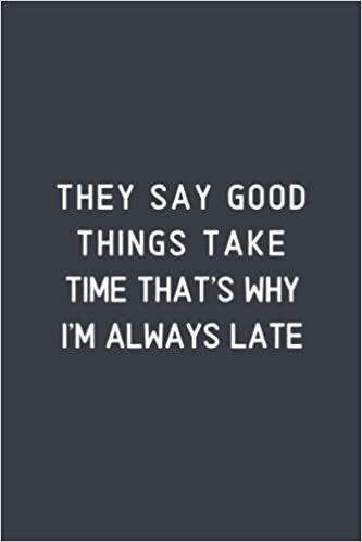 Dream's Art They Say Good Things Take Time That's Why I'm Always Late: Blank Lined Notebook For Men or Women With Quote On Cover, Sarcastic Farewell Idea, ... | humorous retirement gifts | boss days gifts تكوين تحميل مجانا Dream's Art تكوين