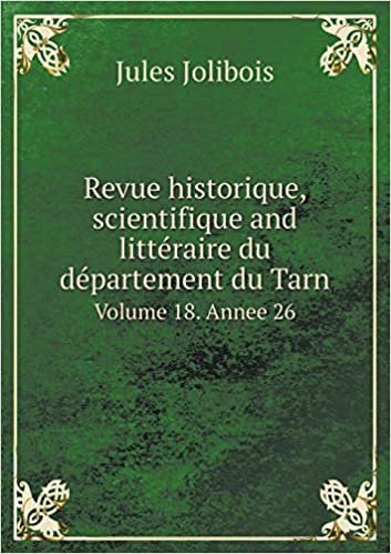 Revue Historique, Scientifique and Litt raire Du D partement Du Tarn Volume 18. Annee 26