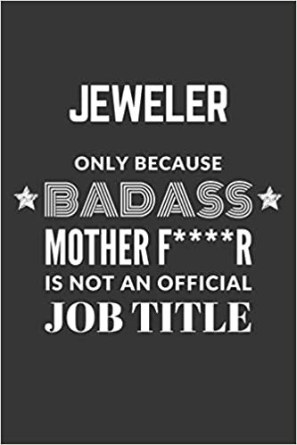 indir Jeweler Only Because Badass Mother F****R Is Not An Official Job Title Notebook: Lined Journal, 120 Pages, 6 x 9, Matte Finish