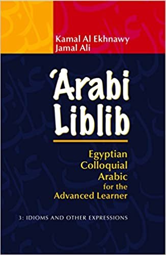اقرأ 'arabi liblib: المصري colloquial العربية للحصول على متقدمة learner. حجم 3: idioms وغيرها من وعبارة الكتاب الاليكتروني 
