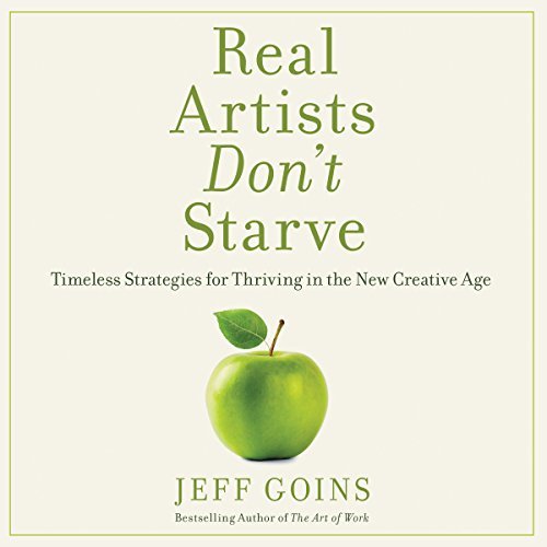 ダウンロード  Real Artists Don't Starve: Timeless Strategies for Thriving in the New Creative Age 本