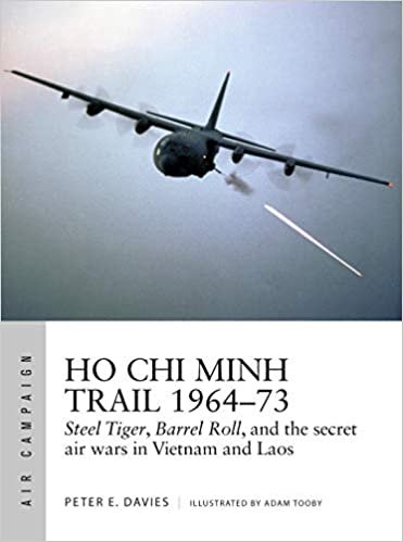 Ho Chi Minh Trail 1964-73: Steel Tiger, Barrel Roll, and the Secret Air Wars in Vietnam and Laos (Air Campaign)