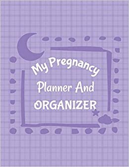 My Pregnancy Planner And Organizer: New Due Date Journal - Trimester Symptoms - Organizer Planner - New Mom Baby Shower Gift - Baby Expecting Calendar - Baby Bump Diary - Keepsake Memory