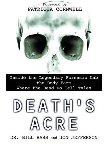 ダウンロード  Death's Acre: Inside the Legendary Forensic Lab the Body Farm Where the Dead Do Tell Tales (English Edition) 本