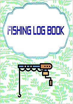 اقرأ Fishing Log Book Fishing: Tracker Fish Finder Fishing Logbook 110 Page Cover Matte Size 7x10 Inch - Box - Water # Diary Good Print. الكتاب الاليكتروني 