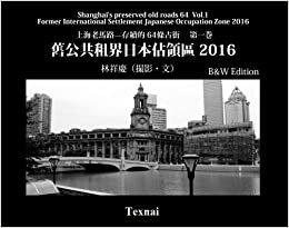 indir Shanghai&#39;s preserved old roads 64 Vol.1 Chinese B&amp;W Edtion: Former International Settlement Japanese Occupation Zone 2016: Volume 1