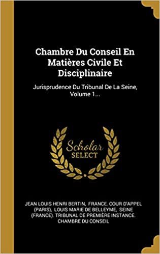 Chambre Du Conseil En Matieres Civile Et Disciplinaire: Jurisprudence Du Tribunal De La Seine, Volume 1...