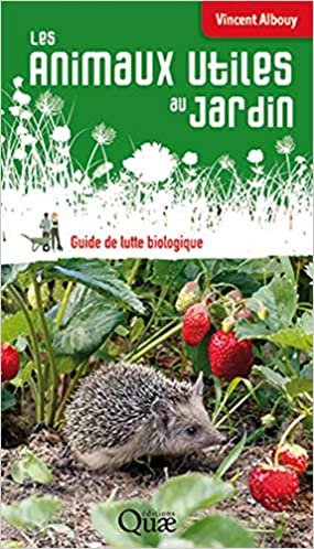 Les animaux utiles au jardin: Guide de lutte biologique (QUAE GIE) indir