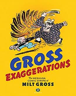ダウンロード  Gross Exaggerations: The Meshuga Comic Strips of Milt Gross (English Edition) 本
