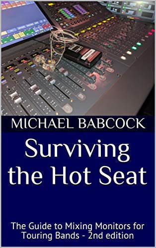 Surviving the Hot Seat: The Guide to Mixing Monitors for Touring Bands - 2nd edition (English Edition)