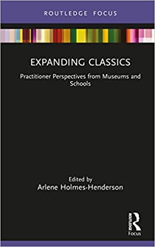 تحميل Expanding Classics: Practitioner Perspectives from Museums and Schools